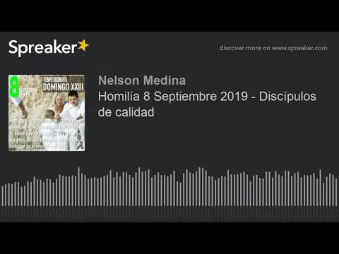 Homilía 8 Septiembre 2019 - Discípulos de calidad