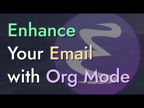 Enhance Your Email with Org Mode - Emacs Mail #4