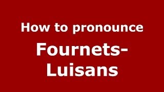 How to pronounce Fournets-Luisans