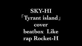 SKY-HI「Tyrant island」cover  Rocket-H