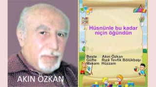 AKIN ÖZKAN  Hüsnünle bu kadar niçin öğündün