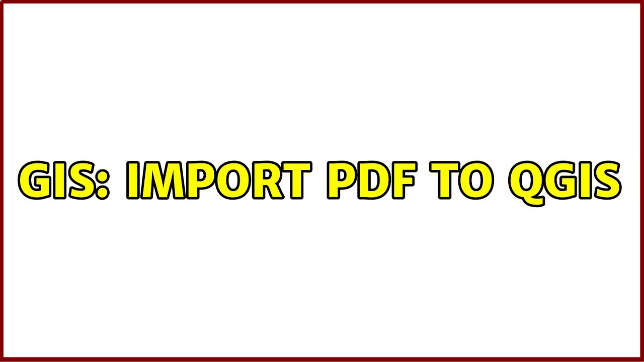GIS: Import PDF to QGIS (2 Solutions!!)