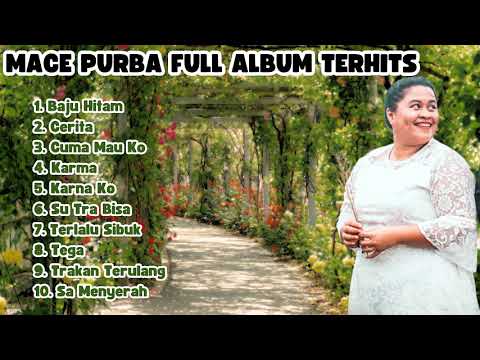 LAGU TIMUR FULL ALBUM || MACE PURBA KUMPULAN LAGU TERBAIK - BAJU HITAM POPULER TIKTOK!!