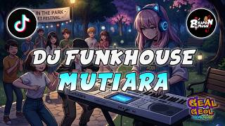 Download lagu DJ FUNKHOUSE MUTIARA DJ FUNKOT VIRAL TIKTOK TERBARU mp3