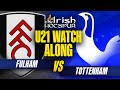 FULHAM U21s vs TOTTENHAM U21s | Premier League 2 Cup Final | SPURS WATCHALONG