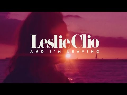 Leslie Clio - And I'm Leaving (Official Video)