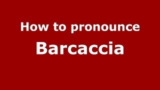 How to pronounce Barcaccia