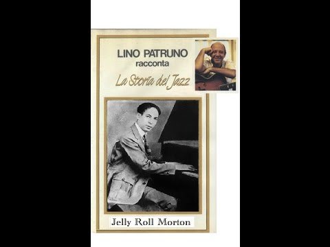 Lino Patruno racconta: La storia del Jazz –  Jelly Roll Morton