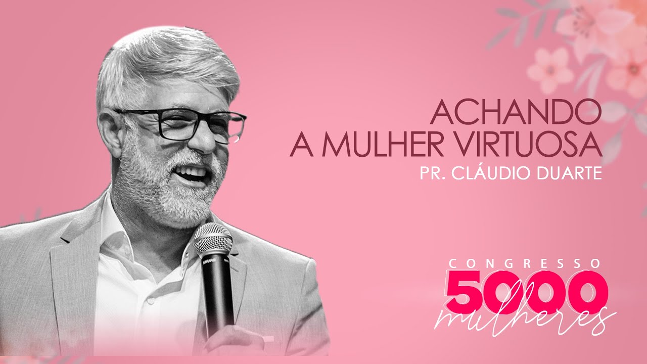 ACHANDO A MULHER VIRTUOSA | PR. CLAUDIO DUARTE | CONGRESSO 5.000 MULHERES | 01/05/2025