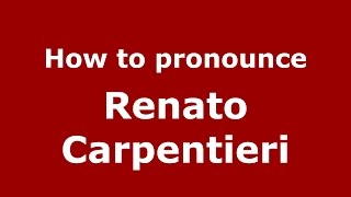 How to pronounce Renato Carpentieri