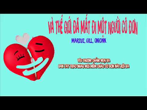 Và Thế GIới Đã Mất Đi Một Người Cô Đơn- marzuz, Gill, Onionn [LYRIC]