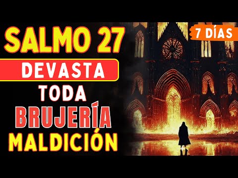 SALMO 27 DESTRUYE Toda Brujería, Santería y Vudú en 7 Días (Los Brujos Cancelan Trabajos)