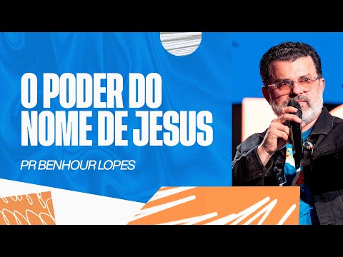 O PODER DO NOME DE JESUS | PR BENHOUR LOPES