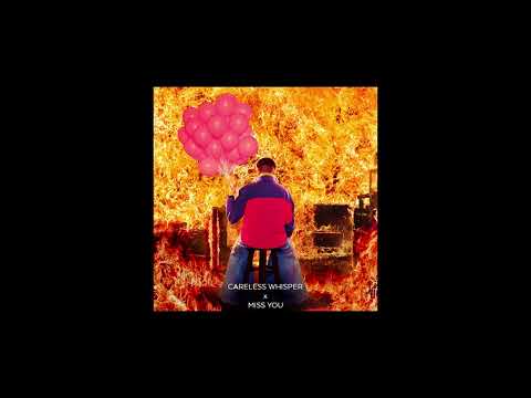 careless whisper x miss you