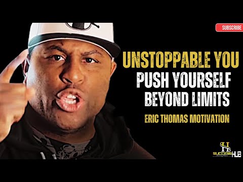 Unstoppable You: Push Beyond Limits – Eric Thomas Motivation