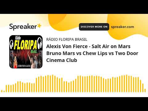 Alexis Von Fierce - Salt Air on Mars Bruno Mars vs Chew Lips vs Two Door Cinema Club (feito com Spre
