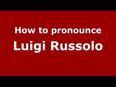 How to pronounce Luigi Russolo (Italian/Italy) - PronounceNames.com