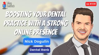 338 - Boosting Your Dental Practice with a Strong Online Presence.  Nick Dogulin, Dental Rank