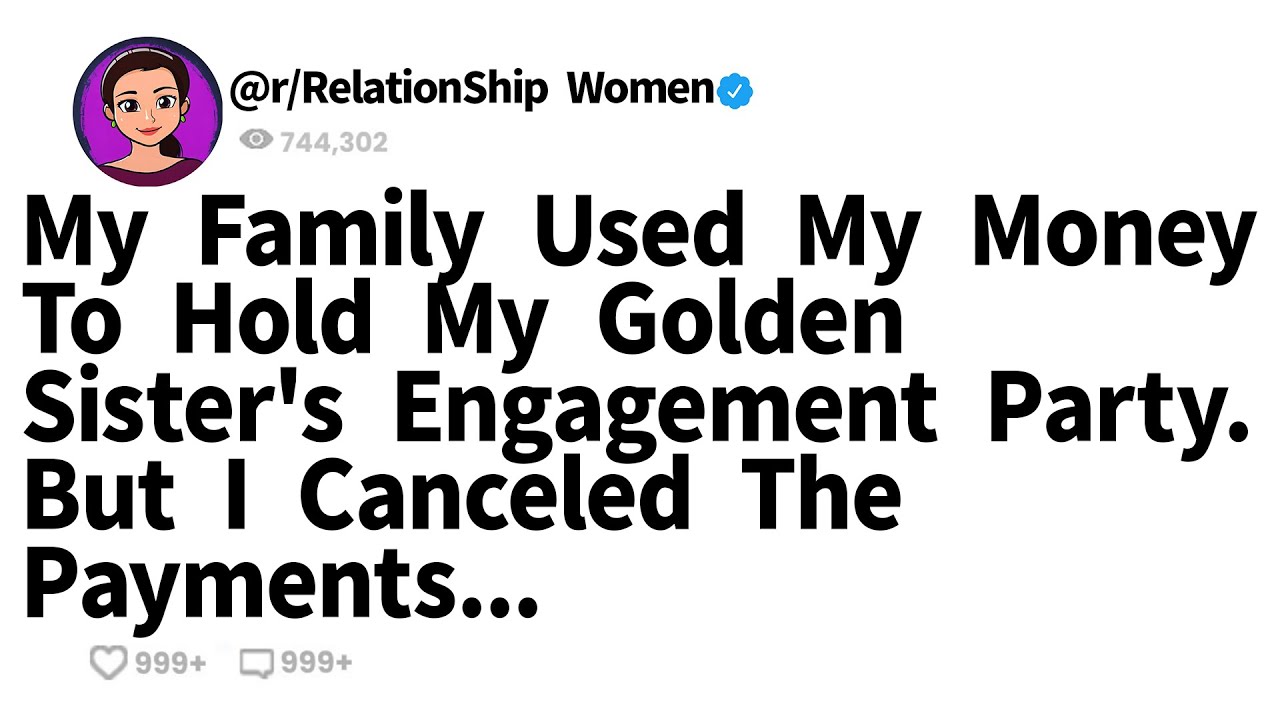 My Family Used My Money To Hold My Golden Sister's Engagement Party. But I Canceled The Payments...