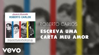 Roberto Carlos - Escreva uma Carta Meu Amor (Áudio Oficial)