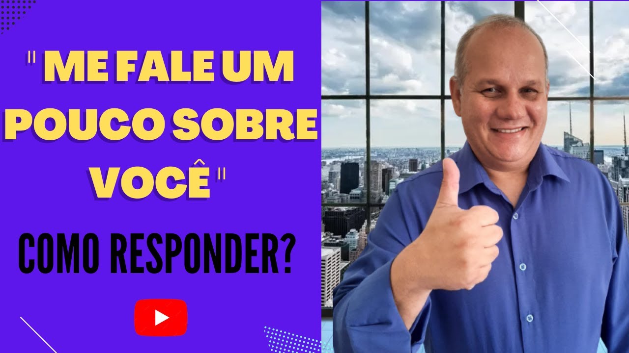 "ME FALE UM POUCO SOBRE VOCÊ" COMO RESPONDER?