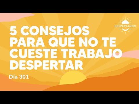 5 consejos para que no te cueste trabajo despertar - Día 301 Año 3| Despertando Podcast