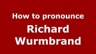 How to pronounce Richard Wurmbrand