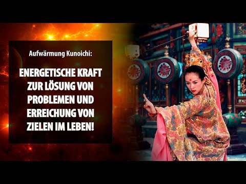 Aufwärmung Kunoichi: energetische Kraft zur Lösung von Problemen und Erreichung von Zielen im Leben!
