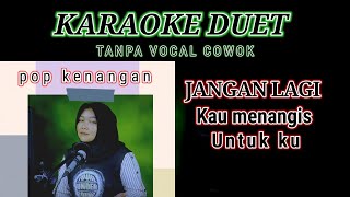 Download lagu JANGAN LAGI KAU MENANGIS UNTUKKU - KARAOKE || Tanpa Vokal Cowok || Ciptaan Joko Sory dan Iwan J.G mp3
