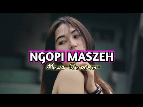 LAGU REMIX TERBARU || NGOPI_MASZEH || BY MEUZ REMIXER