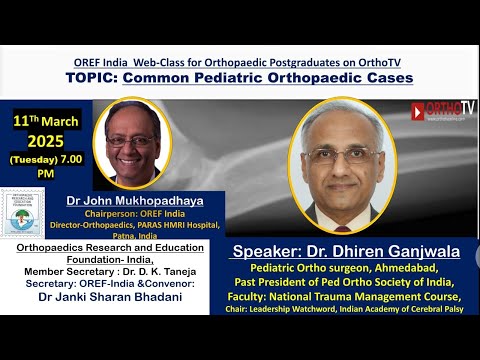 OREF India Web-Class  : Common Pediatric Orthopaedic Cases – Dr. Dhiren Ganjwala
