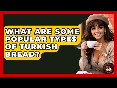 What Are Some Popular Types Of Turkish Bread? - Best Eats Worldwide