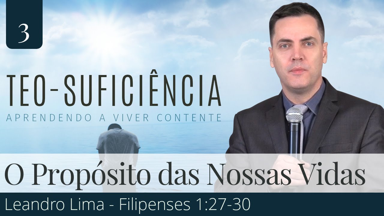3. O Propósito das Nossas Vidas (Filipenses 1:27-30) - Leandro Lima