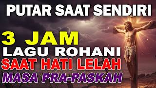 Download lagu Putar Saat Sendiri.! 3 Jam Lagu Rohani Kristen Saat Hati Lelah & Hidup Terasa Berat, Pra-Paskah 2026 mp3 Download lagu Putar Saat Sendiri.! 3 Jam Lagu Rohani Kristen Saat Hati Lelah & Hidup Terasa Berat, Pra-Paskah 2026 mp3