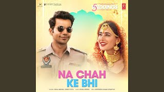 Na Chah Ke Bhi (From &quot;5 Weddings&quot;)