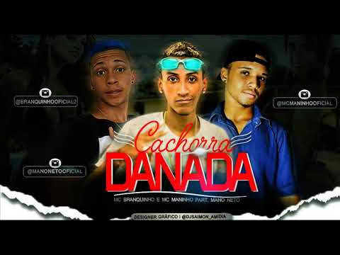MC BRANQUINHO E MC MANINHO PART. MANO NETO - CACHORRA DANADA - MÚSICA NOVA 2018 #BONDEDOPLAY