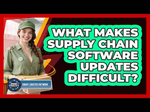 What Makes Supply Chain Software Updates Difficult? - Smart Logistics Network