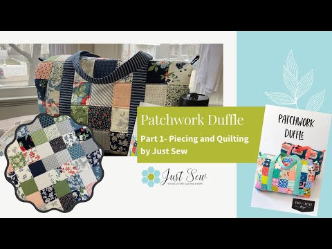 Patchwork Duffle (Part 1- Piecing and Quilting) | JUST SEW STUDIO