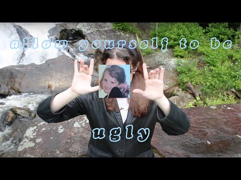 allow yourself to be ugly.