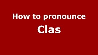 How to pronounce Clas