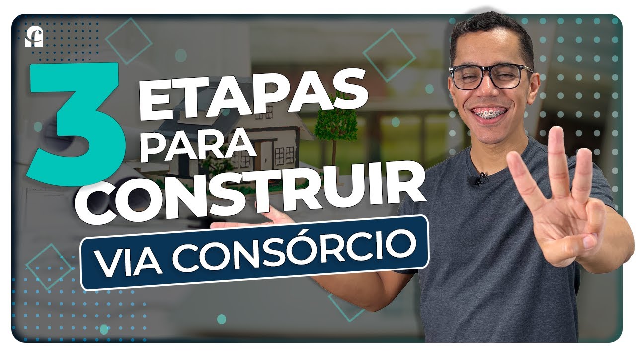 3 ETAPAS PARA VOCÊ CONSTRUIR IMÓVEL ATRAVÉS DO CONSÓRCIO