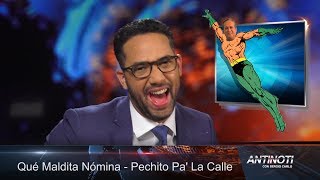 Qué Maldita Nómina – Pechito Pa’ La Calle – #Antinoti, Sábado 12 de Agosto 2017