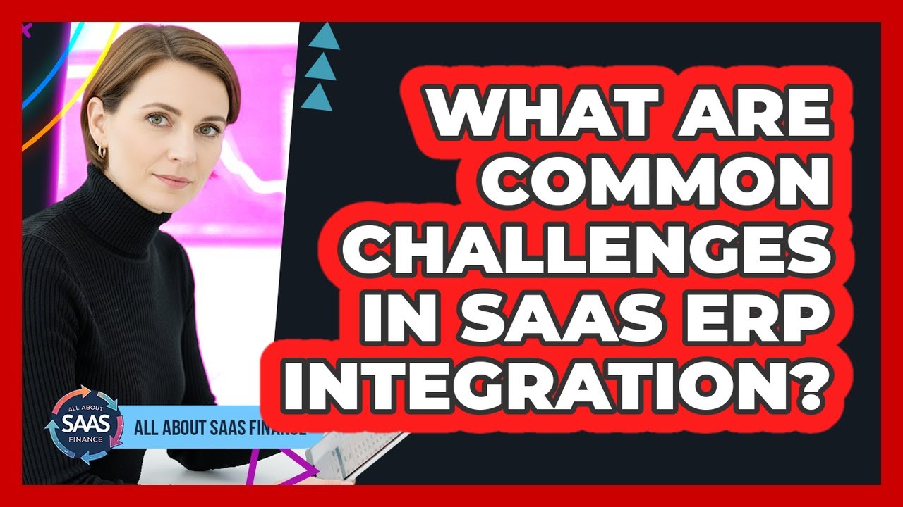 What Are Common Challenges In SaaS ERP Integration?