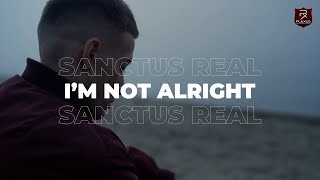 I'm not alright - Sanctus Real - Lyric Video