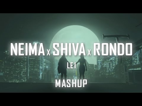 NEIMA x SHIVA x RONDO - LEI MASHUP @prod.gidan