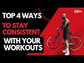 HOW TO STAY CONSISTENT WITH YOUR WORKOUTS