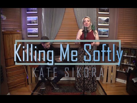 KILLING ME SOFTLY - Kate Sikora