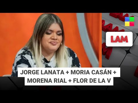 Jorge Lanata + Moria Casán + Morena Rial + Flor de la V  #LAM | Programa completo (30/012/25)