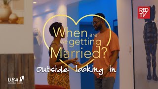 When Are We Getting Married | EP5 | Outside looking in