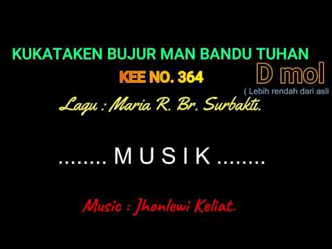 KEE 364 (Karaoke Version). D mol (lebih rendah). KUKATAKEN BUJUR MAN BANDU TUHAN.